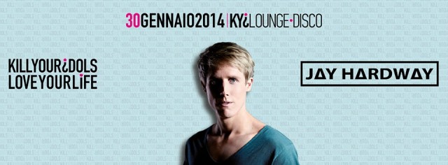 Giovedi 30 Gennaio - KYILoungeDisco - Special Guest : JAY HARDWAY - KillYourIdolsLoveYourLife 1