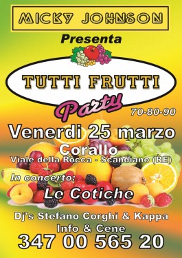 Venerdi 25 marzo TUTTIFRUTTI Party di MICKY JOHNSON al Corallo di Scandiano!! 1